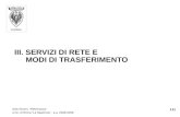 III. SERVIZI DI RETE E MODI DI TRASFERIMENTO 111 Aldo Roveri, Retematica Univ. di Roma La Sapienza - a.a. 2008-2009.