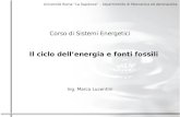 Università Roma La Sapienza – Dipartimento di Meccanica ed Aeronautica Corso di Sistemi Energetici Il ciclo dellenergia e fonti fossili Ing. Marco Lucentini.