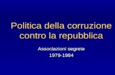 Politica della corruzione contro la repubblica Associazioni segrete 1979-1984.