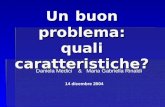 Un buon problema: quali caratteristiche? Daniela Medici & Maria Gabriella Rinaldi 14 dicembre 2004.