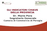 Dr. Mario Pera Segretario Generale Segretario Generale Camera di Commercio di Perugia GLI INDICATORI CHIAVE DELLA PROVINCIA