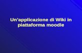 Unapplicazione di Wiki in piattaforma moodle. wiki Un wiki è un sito web (o altrimenti una collezione di documenti ipertestuali) che permette ad ogni.