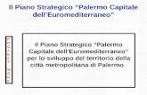 Il Piano Strategico Palermo Capitale dellEuromediterraneo Il Piano Strategico Palermo Capitale dellEuromediterraneo per lo sviluppo del territorio della.