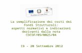 La semplificazione dei costi dei Fondi Strutturali: aspetti normativi e indicazioni derivanti dalla nota COCOF/09/0025/04 19 - 20 Settembre 2012.
