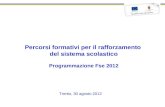 Trento, 30 agosto 2012 Percorsi formativi per il rafforzamento del sistema scolastico Programmazione Fse 2012.