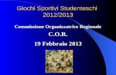 Giochi Sportivi Studenteschi 2012/2013 Commissione Organizzatrice Regionale C.O.R. 19 Febbraio 2013.