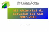 1 Gli obiettivi di servizio del QSN 2007-2013 Giunta Regionale dAbruzzo Servizio Programmazione e Sviluppo Ufficio Studi, Programmazione e Monitoraggio.