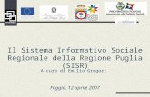 A cura di Emilio Gregori Foggia, 12 aprile 2007 Il Sistema Informativo Sociale Regionale della Regione Puglia (SISR)