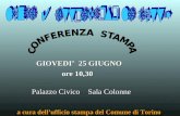 GIOVEDI 25 GIUGNO Palazzo Civico Sala Colonne ore 10,30 a cura dellufficio stampa del Comune di Torino.