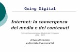 Going Digital Internet: la convergenza dei media e dei contenuti Corso di Comunicazione Mediata dal Computer 2006 - 2007 Arturo Di Corinto a.dicorinto@uniroma1.it.