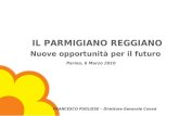 Il Parmigiano Reggiano – nuove opportunità per il futuro Parma, 6 marzo 2010 IL PARMIGIANO REGGIANO Nuove opportunità per il futuro Parma, 6 Marzo 2010.