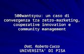 500wantsyou: un caso di convergenza tra retro-marketing, cooperative innovation e community management Dott. Roberto Cucco UNIVERSITA DI PISA