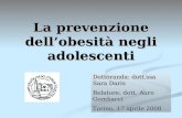 La prevenzione dellobesità negli adolescenti Dottoranda: dott.ssa Sara Daris Relatore: dott. Auro Gombacci Torino, 17 aprile 2008.