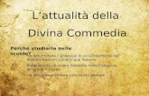 Lattualità della Divina Commedia Perché studiarla nelle scuole? Ha determinato il processo di consolidamento del dialetto toscano come lingua italiana.