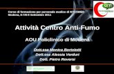 Attività Centro Anti-Fumo AOU Policlinico di Modena AOU Policlinico di Modena Dott.ssa Monica Bortolotti Dott.ssa Alessia Verduri Dott. Pietro Roversi.
