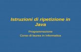 Istruzioni di ripetizione in Java Programmazione Corso di laurea in Informatica.