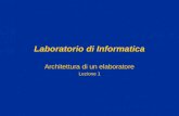 Laboratorio di Informatica Architettura di un elaboratore Lezione 1.