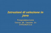 Istruzioni di selezione in Java Programmazione Corso di laurea in Informatica.