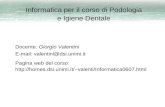 Informatica per il corso di Podologia e Igiene Dentale Docente: Giorgio Valentini E-mail: valentini@dsi.unimi.it Pagina web del corso: valenti/Informatica0607.html.