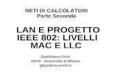 RETI DI CALCOLATORI Parte Seconda LAN E PROGETTO IEEE 802: LIVELLI MAC E LLC Gianfranco Prini DICO - Università di Milano gfp@dico.unimi.it.