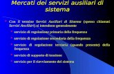 Mercati dei servizi ausiliari di sistema Con il termine Servizi Ausiliari di Sistema (spesso chiamati Servizi Ancillari) si intendono generalmente servizio.
