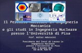 Il Percorso Nucleare in Ingegneria Meccanica e gli studi in Ingegneria Nucleare presso lUniversità di Pisa Prof. Walter Ambrosini Presidente dei Corsi.
