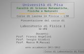 Università di Pisa Facoltà di Scienze Matematiche, Fisiche e Naturali Dipartimento di Fisica Enrico Fermi Corso di Laurea in Fisica - L30 Presentazione.