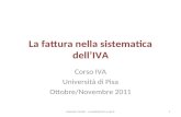 La fattura nella sistematica dellIVA Corso IVA Università di Pisa Ottobre/Novembre 2011 1Rolando Vivaldi - r.vivaldi@adm.unipi.it.