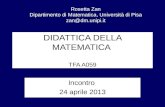 DIDATTICA DELLA MATEMATICA TFA A059 Incontro 24 aprile 2013 Rosetta Zan Dipartimento di Matematica, Università di Pisa zan@dm.unipi.it.