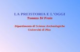 LA PREISTORIA E LOGGI Tomaso Di Fraia Dipartimento di Scienze Archeologiche Università di Pisa.
