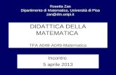 DIDATTICA DELLA MATEMATICA TFA A048-A049-Matematica Incontro 5 aprile 2013 Rosetta Zan Dipartimento di Matematica, Università di Pisa zan@dm.unipi.it.