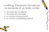 Lediting. Parametri formali per la revisione di un testo scritto I formati del carattere I formati del menabò Le norme interpuntorie Le norme ortodattilografiche.