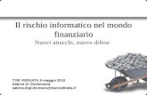 Il rischio informatico nel mondo finanziario Nuovi attacchi, nuove difese TOR VERGATA 9 maggio 2012 Sabina Di Giuliomaria sabina.digiuliomaria@bancaditalia.it.