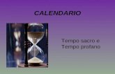 CALENDARIO Tempo sacro e Tempo profano. Calendario di Romolo durata 304 giorni inizio 15 marzo (luna piena) 10 mesi Marzo (31 giorni) Aprile (30 giorni)