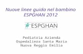 Nuove linee guida nel bambino ESPGHAN 2012 Sergio Amarri Pediatria Azienda Ospedaliera Santa Maria Nuova Reggio Emilia.