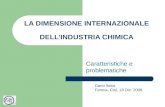 LA DIMENSIONE INTERNAZIONALE DELLINDUSTRIA CHIMICA Caratteristiche e problematiche Dario Ilossi Femca- Cisl, 18 Dic. 2008.
