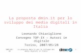 2007/05/28La proposta dmin.it per lo sviluppo dei media digitali in Italia 1 Leonardo Chiariglione Convegno TOP-IX – Autori in digitale Torino, 2007/05/28.