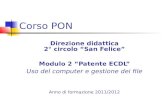 Corso PON Direzione didattica 2° circolo San Felice Modulo 2 Patente ECDL Uso del computer e gestione dei file Anno di formazione 2011/2012.