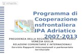 Programma di Cooperazione Transfrontaliera IPA Adriatico 2007-2013 PRESIDENZA DELLA REGIONE AUTONOMA FRIULI VENEZIA GIULIA RELAZIONI COMUNITARIE E INTERNAZIONALI.
