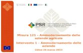 Misura 121 – Ammodernamento delle aziende agricole Intervento 1 – Ammodernamento delle aziende Udine 26 marzo 2013.