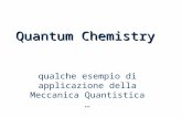 Quantum Chemistry qualche esempio di applicazione della Meccanica Quantistica …