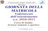 GIORNATA DELLA MATRICOLA Vademecum dellorientamento a.a. 2010-2011 Corso di Studio Scienze motorie e sportive 5 OTTOBRE 2010 Università degli Studi del.