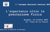 Lesperienza oltre la prestazione fisica Bergamo, 23 ottobre 2010 Dr Franz De la Pierre Ambulatorio di Medicina di Montagna 1° Convegno Nazionale Seniores.