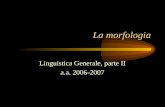 La morfologia Linguistica Generale, parte II a.a. 2006-2007.