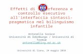 Effetti di interferenza e controllo esecutivo all'interfaccia sintassi- pragmatica nel bilinguismo infantile Antonella Sorace Università di Edimburgo