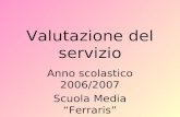 Valutazione del servizio Anno scolastico 2006/2007 Scuola Media Ferraris.