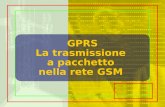 GPRS La trasmissione a pacchetto nella rete GSM. Argomenti della lezione Cosè GPRS e come funziona Canali logici e fisici Assegnazinone delle risorse.