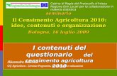 Seminario Il Censimento Agricoltura 2010: idee, contenuti e organizzazione Bologna, 16 luglio 2009 I contenuti del questionario del censimento agricoltura.