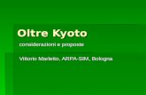 Oltre Kyoto considerazioni e proposte Vittorio Marletto, ARPA-SIM, Bologna.