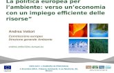 La politica europea per lambiente: verso uneconomia con un impiego efficiente delle risorse Andrea Vettori Commissione europea Direzione generale Ambiente.